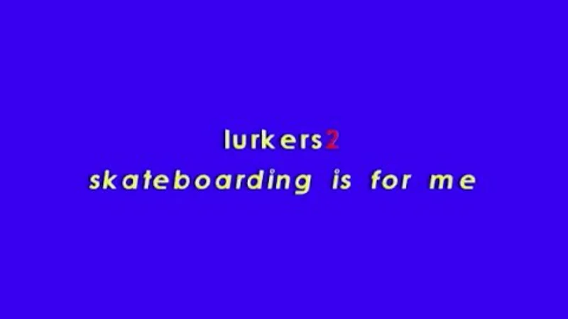 Lurkers 2: Skateboarding Is For Me skate video